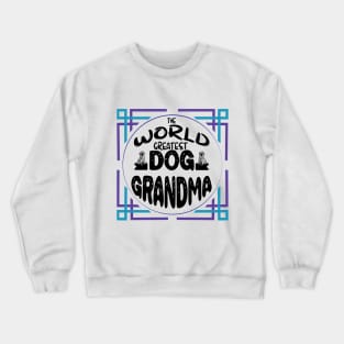 The World Greatest Dog Grandma Crewneck Sweatshirt